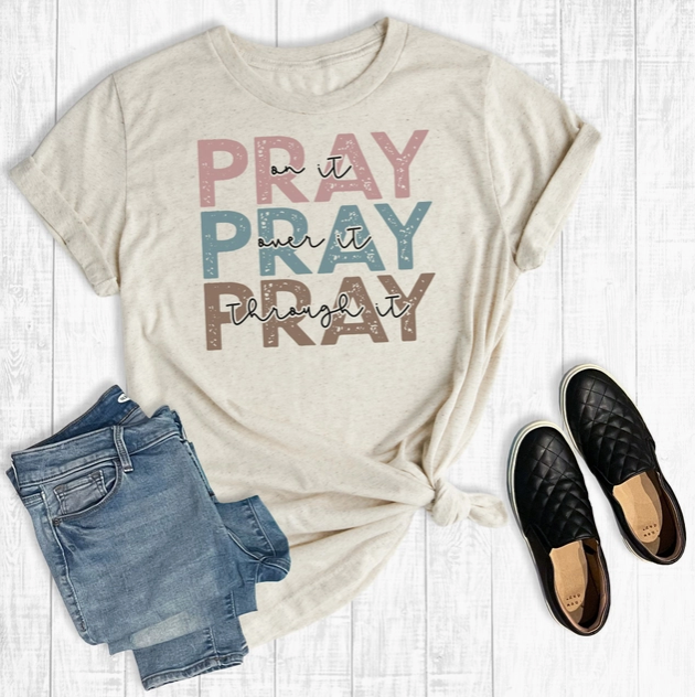 Pray On It Pray Over It Pray Through It T-Shirt